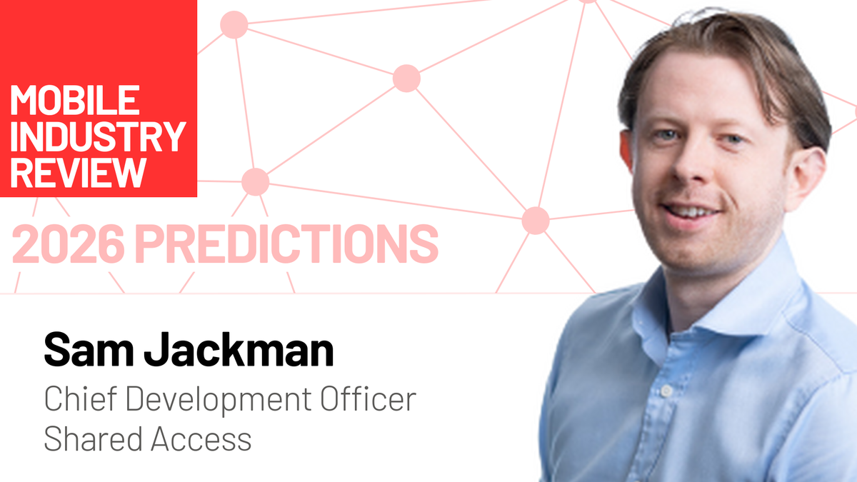 2026 Mobile Industry Predictions: Insights from Sam Jackman of Shared Access