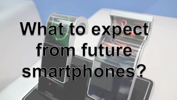 Smartphones of the future - what to expect?