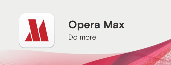 Over 100 million Android phones expected to integrate Opera Max by 2017